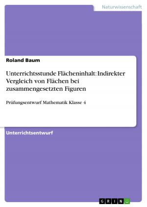 Cover of the book Unterrichtsstunde Flächeninhalt: Indirekter Vergleich von Flächen bei zusammengesetzten Figuren by GRIN Verlag
