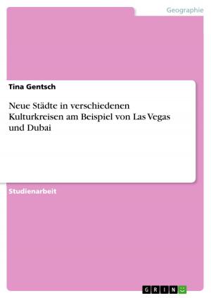 Cover of the book Neue Städte in verschiedenen Kulturkreisen am Beispiel von Las Vegas und Dubai by Prabhakar Shah