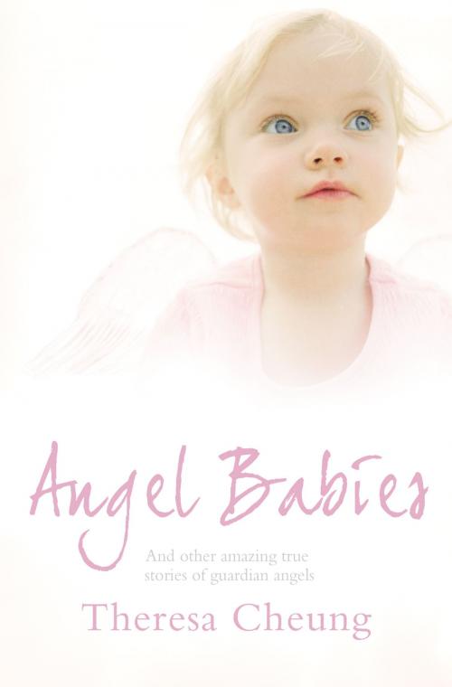Cover of the book Angel Babies: And Other Amazing True Stories of Guardian Angels by Theresa Cheung, HarperCollins Publishers