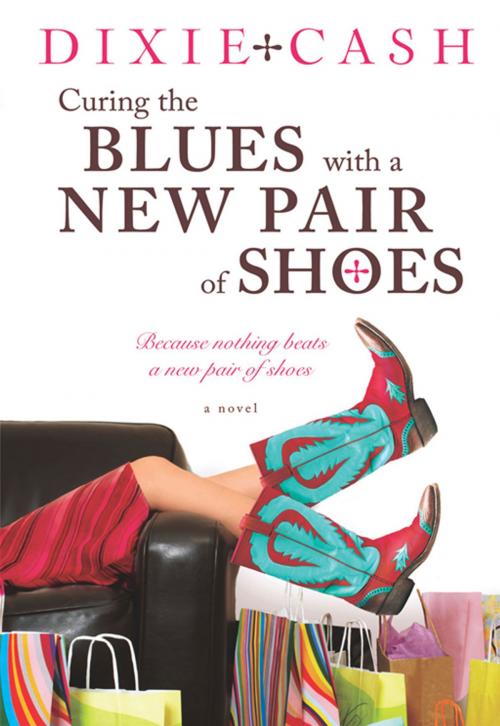Cover of the book Curing the Blues with a New Pair of Shoes by Dixie Cash, HarperCollins e-books