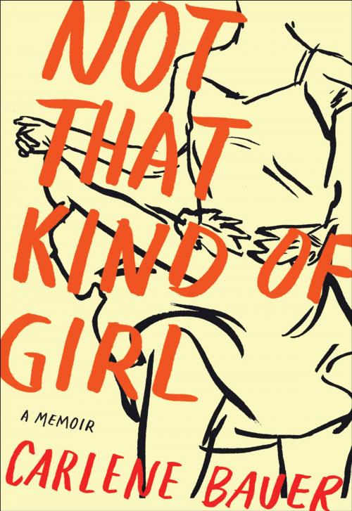 Cover of the book Not That Kind of Girl by Carlene Bauer, HarperCollins e-books