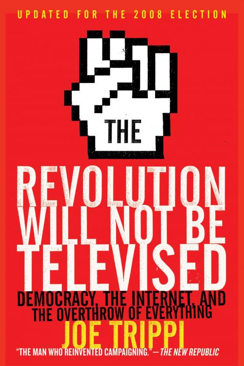 Cover of the book The Revolution Will Not Be Televised Revised Ed by Joe Trippi, HarperCollins e-books