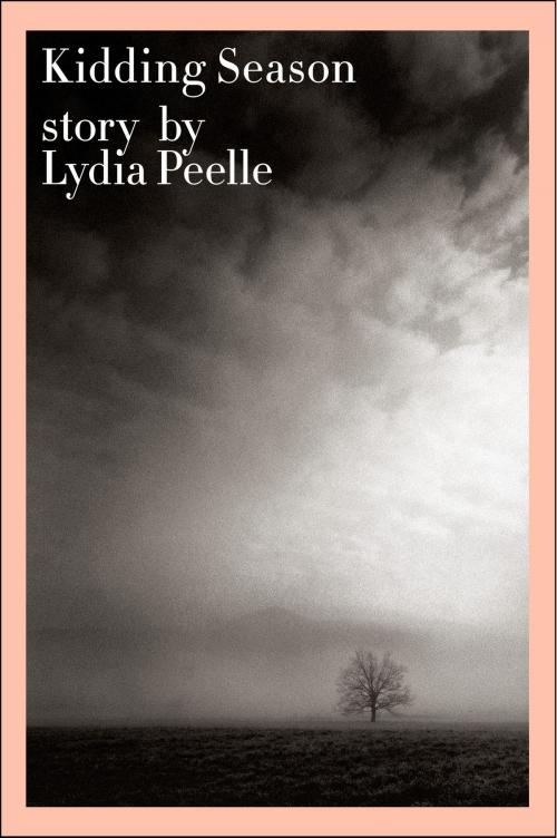 Cover of the book Kidding Season by Lydia Peelle, HarperCollins e-books