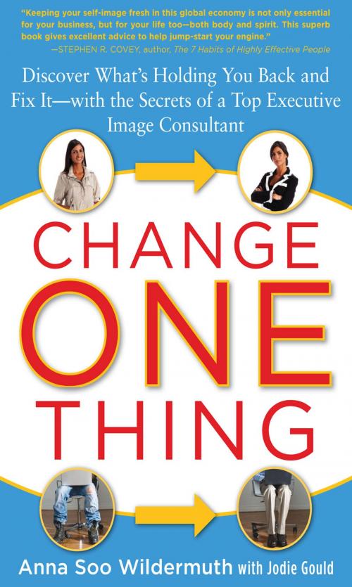 Cover of the book Change One Thing: Discover What’s Holding You Back – and Fix It – With the Secrets of a Top Executive Image Consultant by Anna Wildermuth, Jodie Gould, Mcgraw-hill