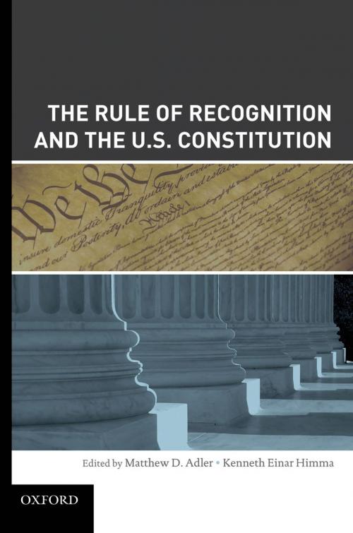 Cover of the book The Rule of Recognition and the U.S. Constitution by Matthew Adler, Kenneth Einar Himma, Oxford University Press