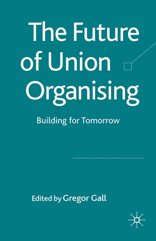 Cover of the book The Future of Union Organising by , Palgrave Macmillan UK