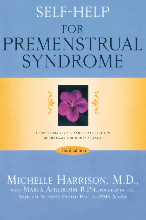 Cover of the book Self-Help for Premenstrual Syndrome by Michelle Harrison, M.D., Marla Ahlgrimm, R.Ph., Random House Publishing Group