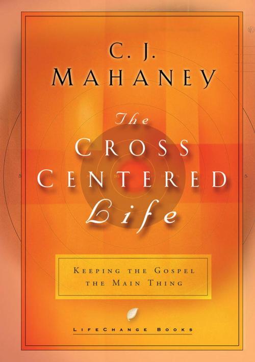 Cover of the book The Cross-Centered Life by C.J. Mahaney, The Crown Publishing Group