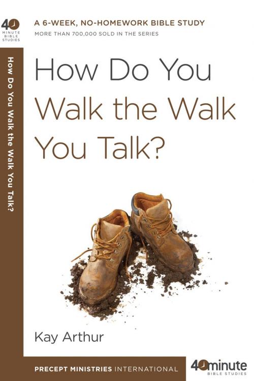 Cover of the book How Do You Walk the Walk You Talk? by Kay Arthur, The Crown Publishing Group