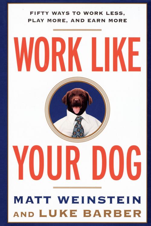 Cover of the book Work Like Your Dog by Luke Barber, Matt Weinstein, Random House Publishing Group