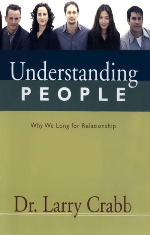 Cover of the book Understanding People: Why We Long for Relationship by Larry Crabb, Release Date: July 1, 2009
