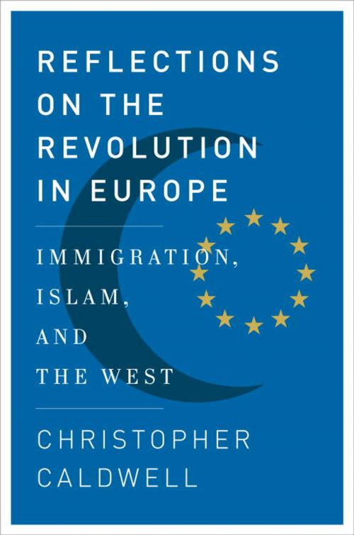 Cover of the book Reflections on the Revolution In Europe by Christopher Caldwell, Knopf Doubleday Publishing Group