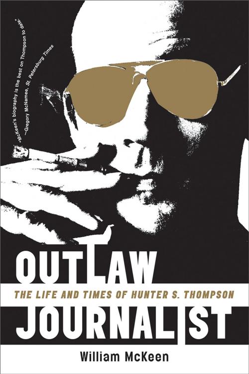 Cover of the book Outlaw Journalist: The Life and Times of Hunter S. Thompson by William McKeen, W. W. Norton & Company