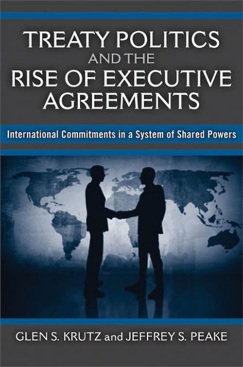 Cover of the book Treaty Politics and the Rise of Executive Agreements by Glen S Krutz, Jeffrey S Peake, University of Michigan Press