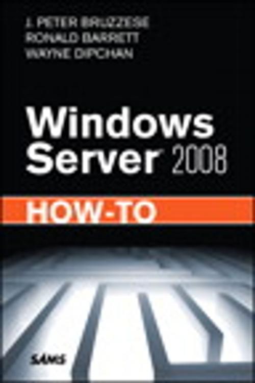 Cover of the book Windows Server 2008 How-To, e-Pub by J. Peter Bruzzese, Ronald Barrett, Wayne Dipchan, Pearson Education