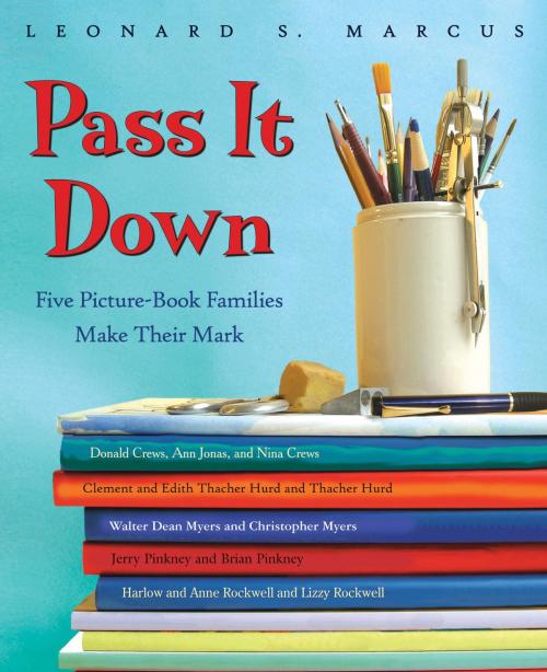 Cover of the book Pass It Down by Leonard S. Marcus, Bloomsbury Publishing