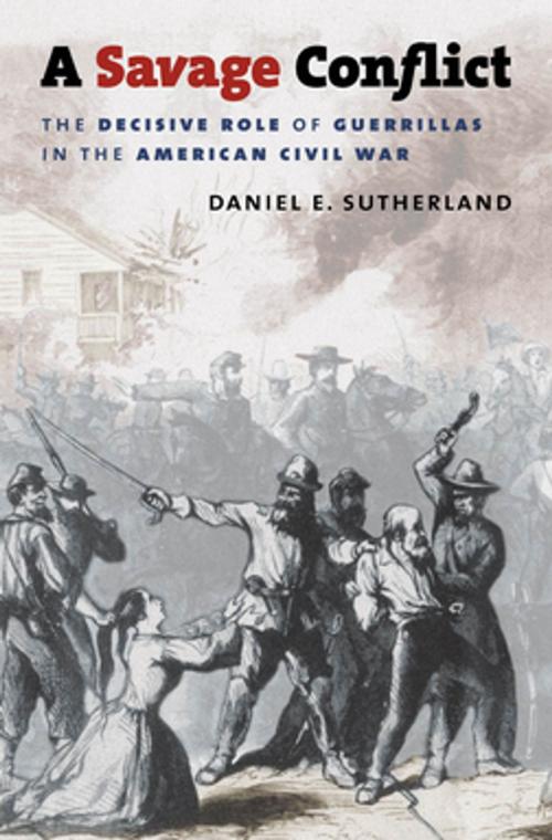 Cover of the book A Savage Conflict by Daniel E. Sutherland, The University of North Carolina Press
