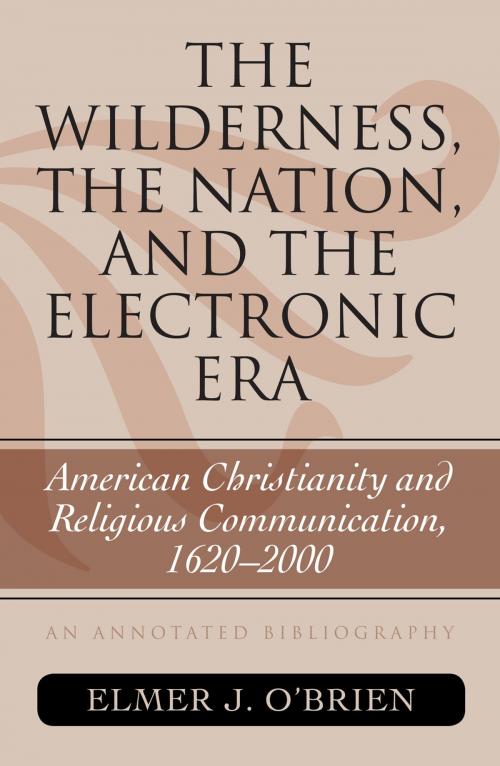 Cover of the book The Wilderness, the Nation, and the Electronic Era by Elmer J. O'Brien, Scarecrow Press