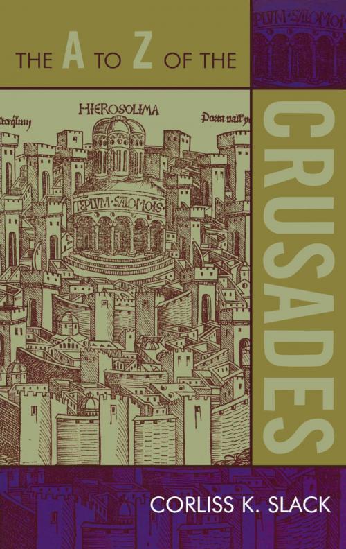 Cover of the book The A to Z of the Crusades by Corliss K. Slack, Scarecrow Press