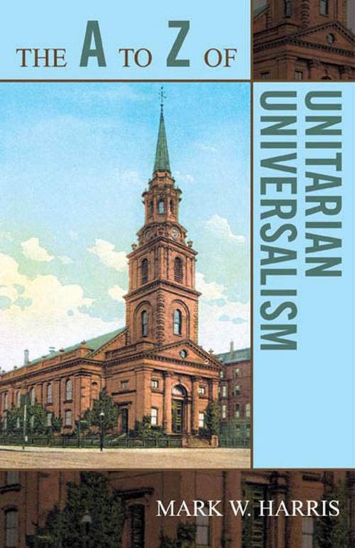 Cover of the book The A to Z of Unitarian Universalism by Mark W. Harris, Scarecrow Press