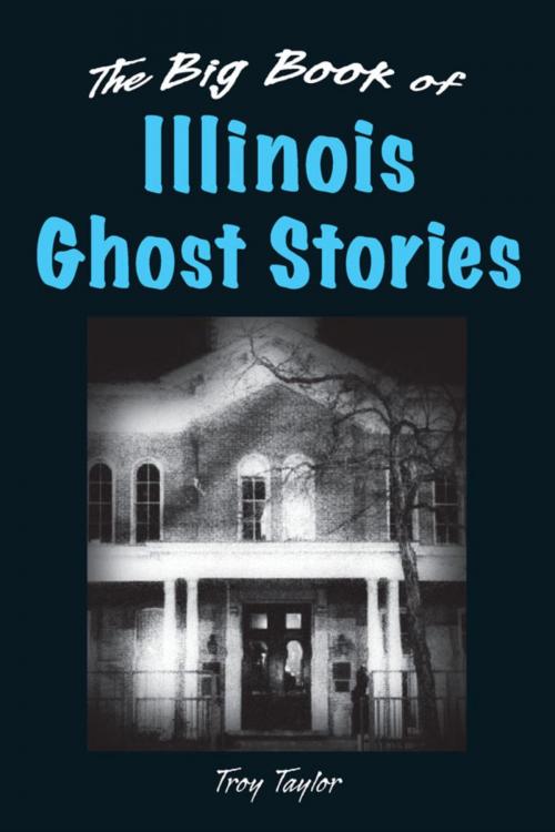 Cover of the book The Big Book of Illinois Ghost Stories by Troy Taylor, Stackpole Books