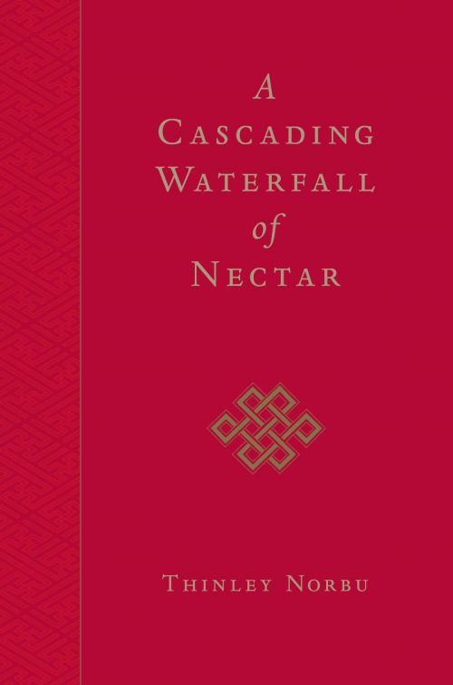 Cover of the book A Cascading Waterfall of Nectar by Thinley Norbu, Shambhala
