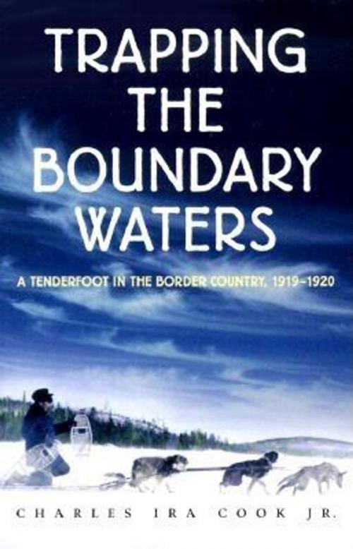 Cover of the book Trapping the Boundary Waters by Charles Ira Cook, Jr., Minnesota Historical Society Press