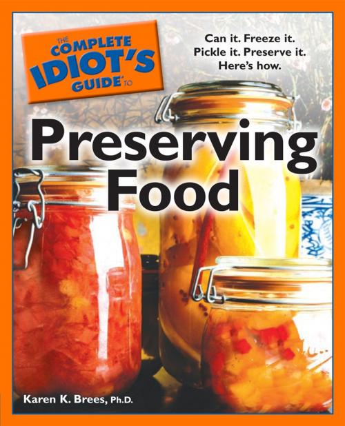 Cover of the book The Complete Idiot's Guide to Preserving Food by Karen K. Brees Ph.D, DK Publishing