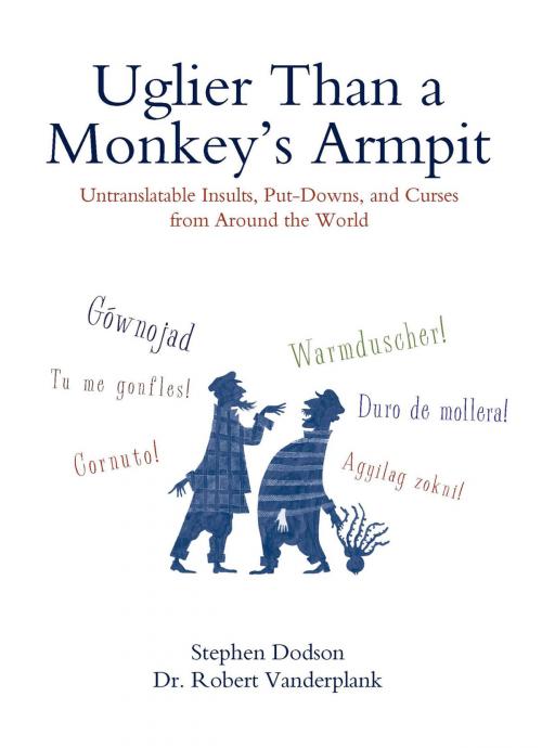 Cover of the book Uglier Than a Monkey's Armpit by Stephen Dodson, Robert Vanderplank, Penguin Publishing Group