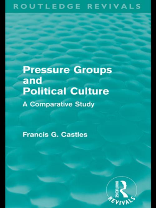 Cover of the book Pressure Groups and Political Culture (Routledge Revivals) by Francis Castles, Taylor and Francis