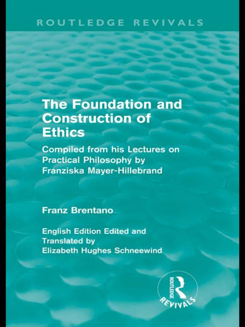 Cover of the book The Foundation and Construction of Ethics (Routledge Revivals) by Franz Brentano, Taylor and Francis