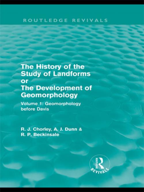 Cover of the book The History of the Study of Landforms: Volume 1 - Geomorphology Before Davis (Routledge Revivals) by Richard J. Chorley, Antony J. Dunn, Robert P. Beckinsale, Taylor and Francis