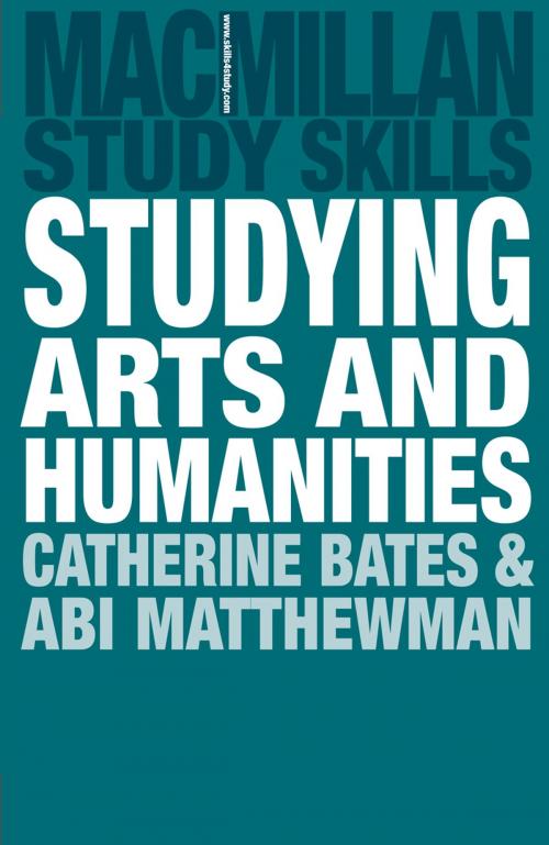 Cover of the book Studying Arts and Humanities by Catherine Bates, Abi Matthewman, Macmillan Education UK
