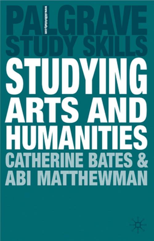 Cover of the book Studying Arts and Humanities by Dr Catherine Bates, Abi Matthewman, Palgrave Macmillan