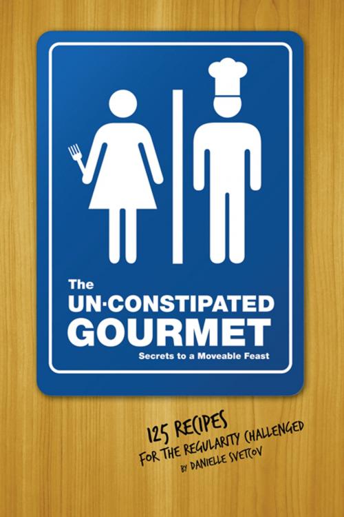 Cover of the book The Un-Constipated Gourmet by Danielle Svetcof, Sourcebooks