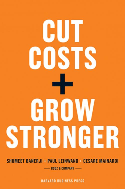 Cover of the book Cut Costs, Grow Stronger : A Strategic Approach to What to Cut and What to Keep by Paul Leinwand, Cesare R. Mainardi, Harvard Business Review Press