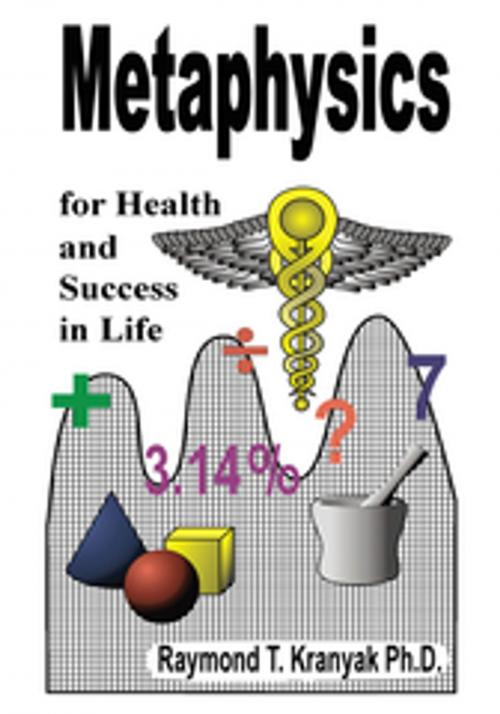 Cover of the book Metaphysics Secrets for Health and Success in Life by Raymond T. Kranyak Ph.D, Trafford Publishing
