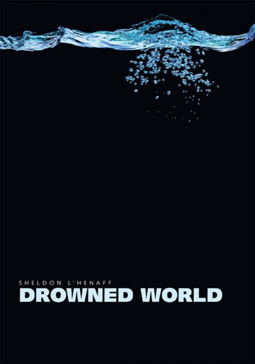 Cover of the book Drowned World by Sheldon L’henaff, Trafford Publishing