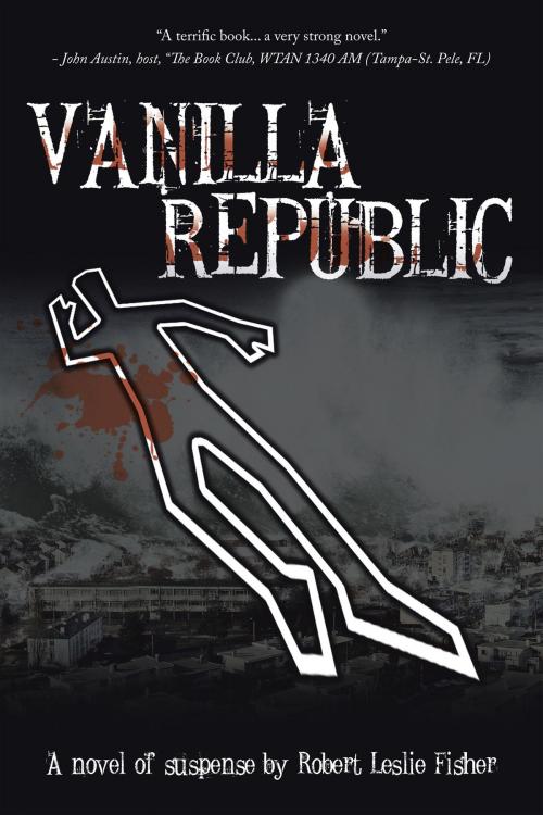 Cover of the book Vanilla Republic by Robert Leslie Fisher, AuthorHouse
