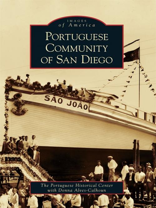 Cover of the book Portuguese Community of San Diego by The Portuguese Historical Center, Donna Alves-Calhoun, Arcadia Publishing Inc.