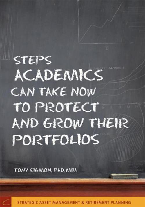 Cover of the book Steps Academics Can Take Now to Protect and Grow Their Portfolios by Tony W. Sigmon, iUniverse