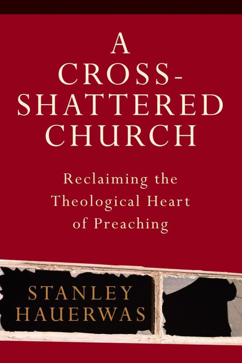 Cover of the book A Cross-Shattered Church by Stanley Hauerwas, Baker Publishing Group