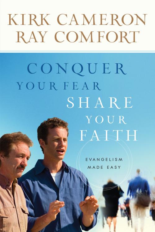 Cover of the book Conquer Your Fear, Share Your Faith by Kirk Cameron, Ray Comfort, Baker Publishing Group