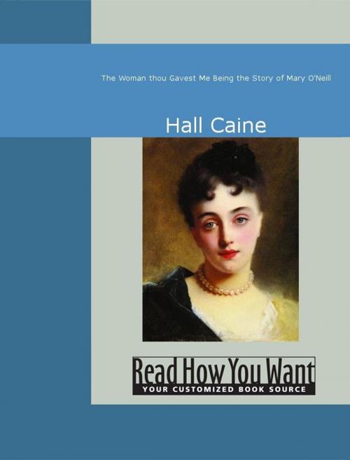 Cover of the book The Woman Thou Gavest Me : Being The Story Of Mary O'Neill by Caine Hall, ReadHowYouWant