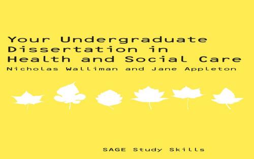 Cover of the book Your Undergraduate Dissertation in Health and Social Care by Mrs Jane Appleton, Nicholas Walliman, SAGE Publications