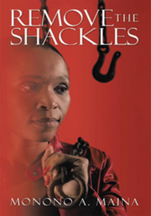 Cover of the book Remove the Shackles by Monono A. Maina, AuthorHouse UK