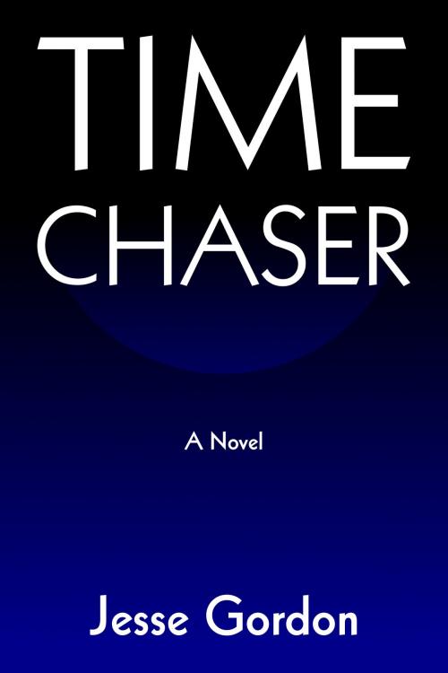 Cover of the book Time Chaser by Jesse Gordon, Jesse Gordon