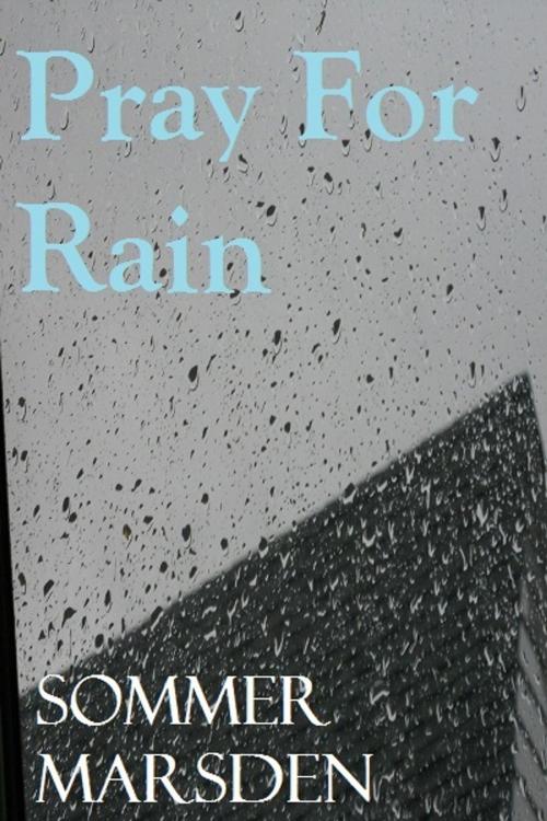 Cover of the book Pray For Rain by Sommer Marsden, Sommer Marsden