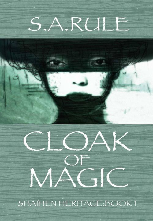 Cover of the book Cloak of Magic (Shaihen Heritage Book 1) by S.A. Rule, S.A. Rule