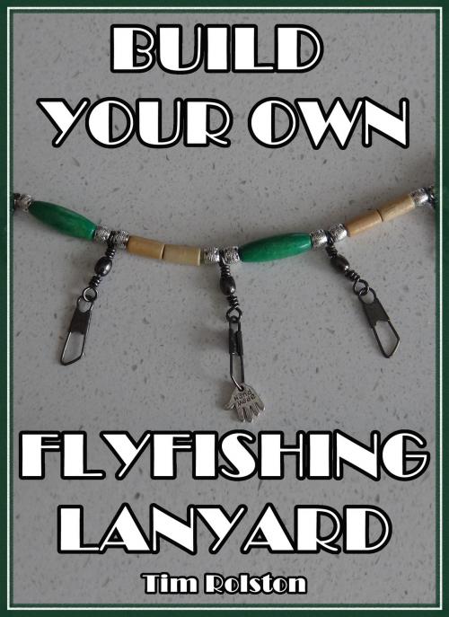 Cover of the book Build Your Own Flyfishing Lanyard by Tim Rolston, Tim Rolston